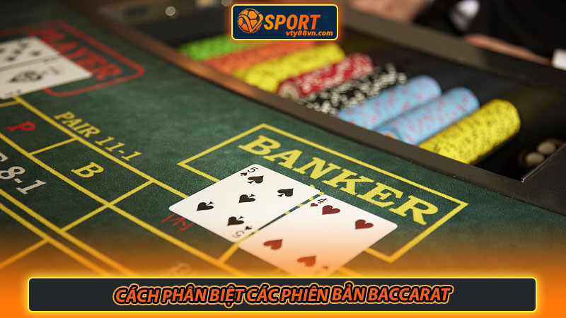 Cách phân biệt các phiên bản baccarat