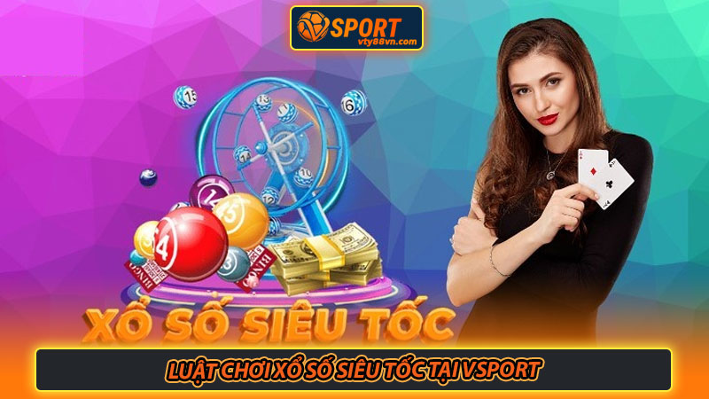 Luật chơi Xổ số siêu tốc tại Vsport